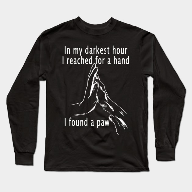 In My Darkest Hour Dog Therapy Mental Health Awareness Support Long Sleeve T-Shirt by Sassee Designs